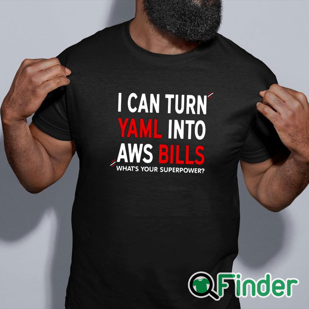 black shirt I Can Turn Yaml Into Aws Bills Shirt black shirt I Can Turn Yaml Into Aws Bills Shirt