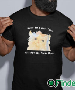 black shirt Ladies Don't Start Fights But They Can Finish Them Shirt