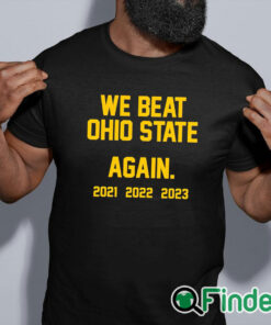 black shirt Michigan We Beat Ohio State Again 2021 2022 2023 Shirt