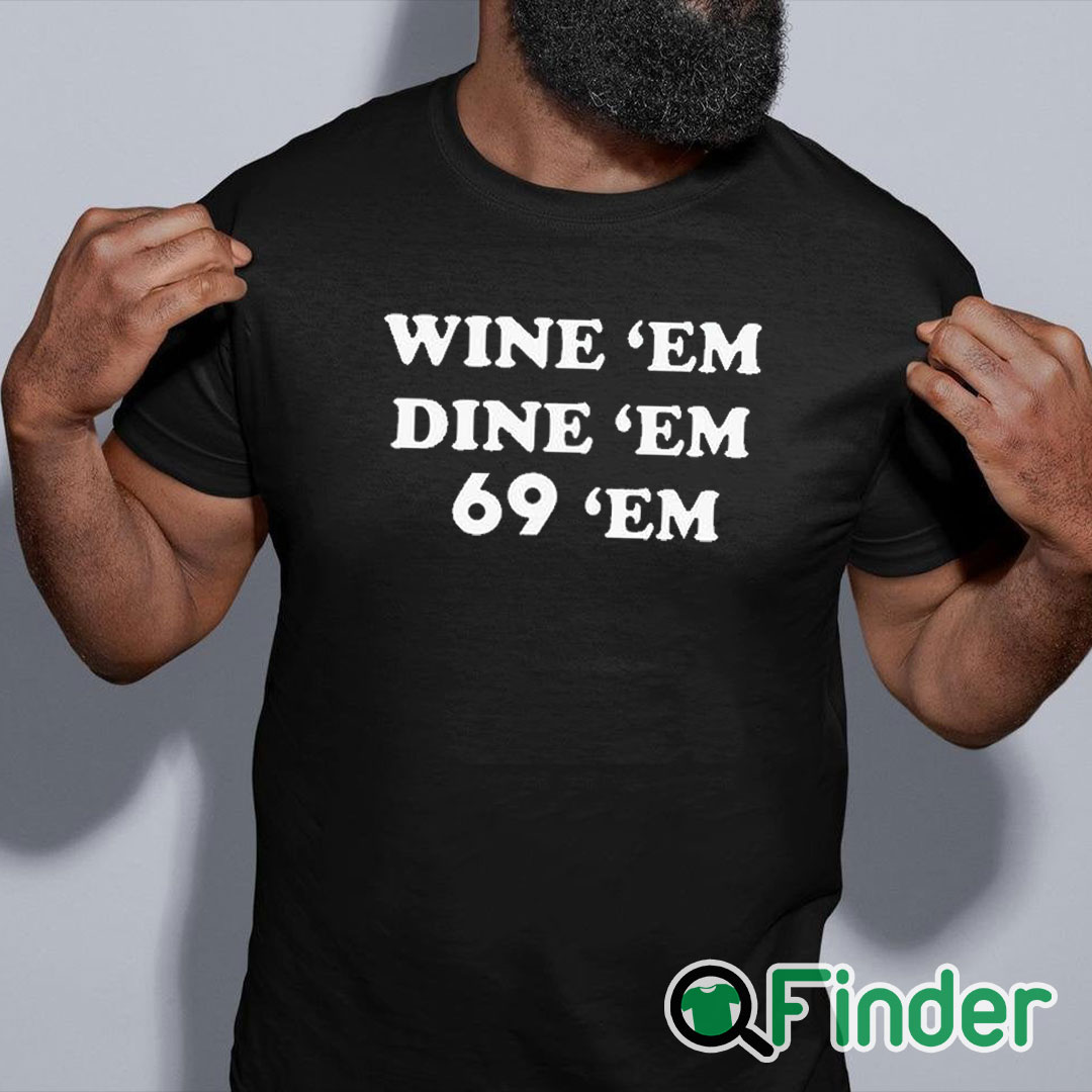 black shirt Wine Em Dine Em 69 Em Shirt black shirt Wine Em Dine Em 69 Em Shirt