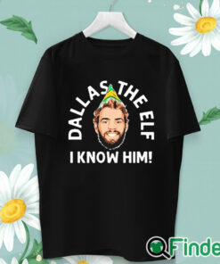unisex T shirt Dallas The Elf I Know Him Shirt