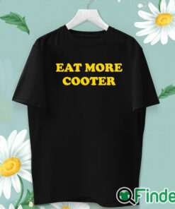 unisex T shirt Eat More Cooter T Shirt