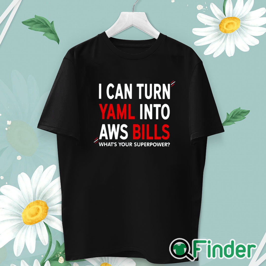 unisex T shirt I Can Turn Yaml Into Aws Bills Shirt unisex T shirt I Can Turn Yaml Into Aws Bills Shirt