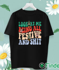 unisex T shirt Look At Me Being All Festive And Shit Sweatshirt