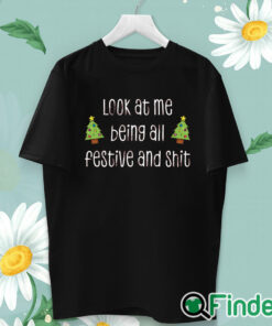 unisex T shirt Look At Me Being All Festive And Shit Unisex Shirt
