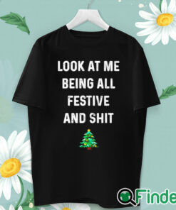 unisex T shirt Look at me being all festive and shit shirt