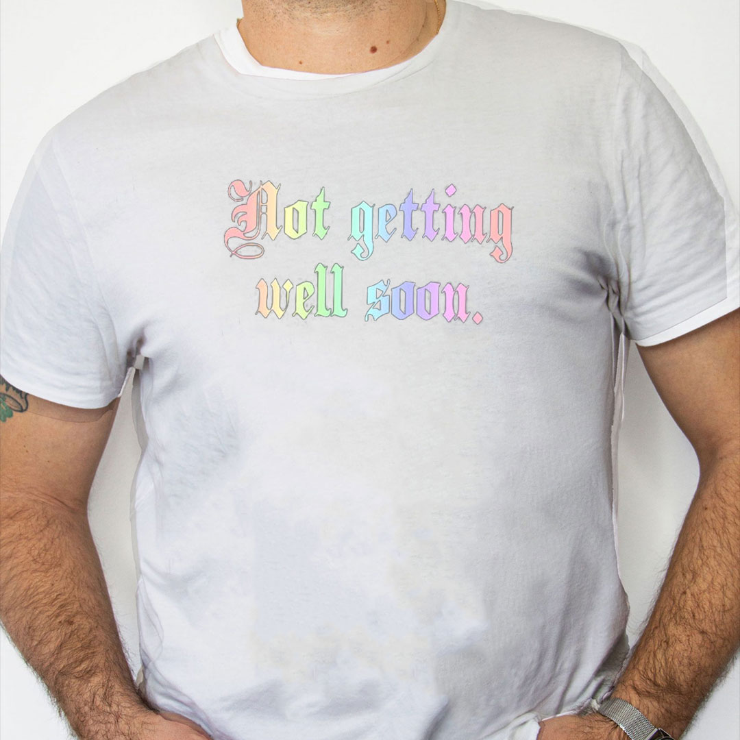 white Shirt Not Getting Well Soon T Shirt white Shirt Not Getting Well Soon T Shirt