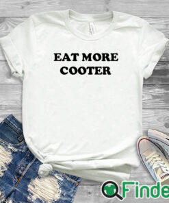 white T shirt Eat More Cooter Shirt