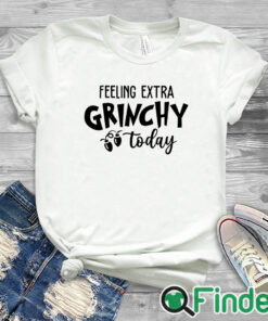 white T shirt Grinch Christmas Felling Extra Grinchy To Day Sweater
