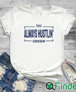white T shirt Hawk Family The Always Hustlin' Cousin Shirt