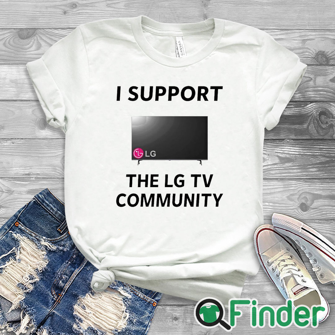 white T shirt I Support The Lg Tv Community Shirt white T shirt I Support The Lg Tv Community Shirt