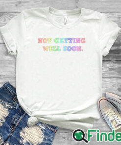 white T shirt Not Getting Well Soon Unisex Shirt