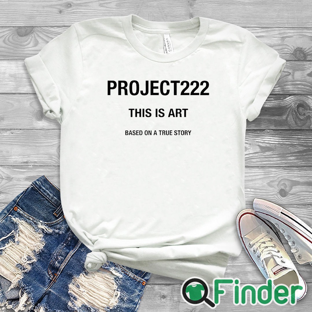 white T shirt Project222 This Is Art Based On A True Story Shirt white T shirt Project222 This Is Art Based On A True Story Shirt