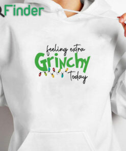 white hoodie Feeling Extra Grinchy Today Sweatshirt