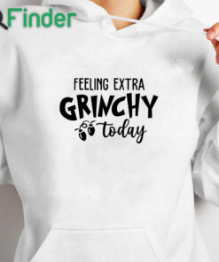 white hoodie Grinch Christmas Felling Extra Grinchy To Day Sweater