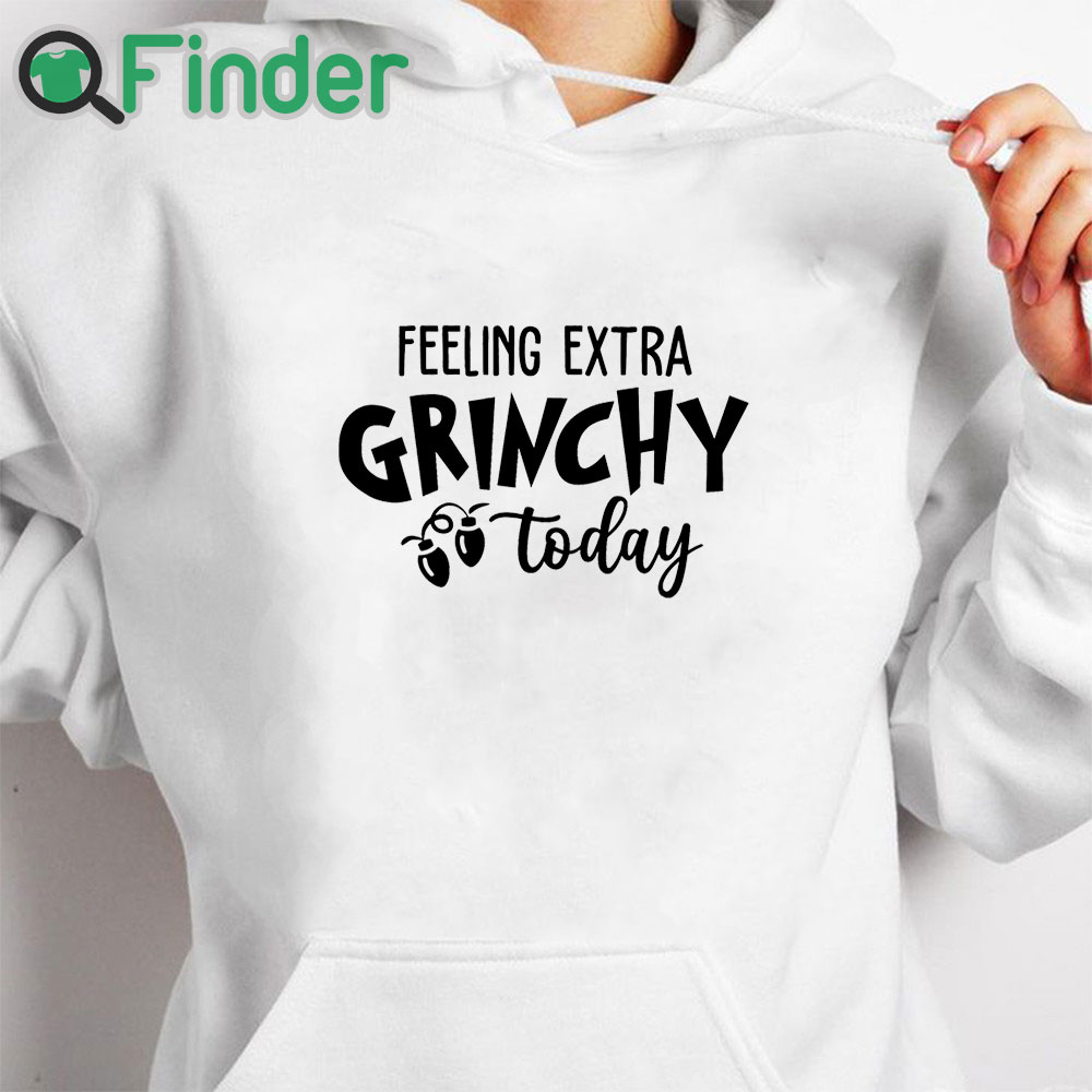 white hoodie Grinch Christmas Felling Extra Grinchy To Day Sweater white hoodie Grinch Christmas Felling Extra Grinchy To Day Sweater