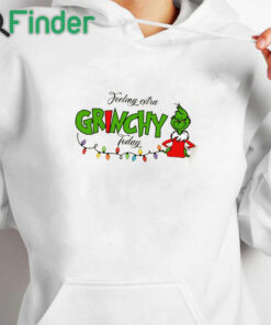 white hoodie Grinch Christmas Felling Extra Grinchy To Day Sweatshirt