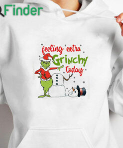 white hoodie Grinch Feeling Extra Grinchy Today Shirt