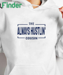 white hoodie Hawk Family The Always Hustlin' Cousin Shirt