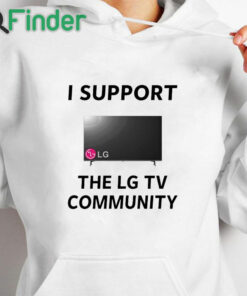 white hoodie I Support The Lg Tv Community Shirt