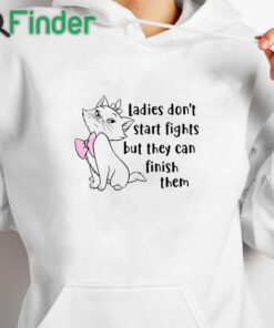 white hoodie Ladies Don't Start Fights But They Can Finish Them Tee Shirt