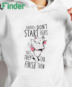 white hoodie Ladies don't start fights but they can finish them Women's Cat T shirt