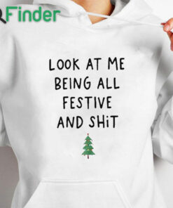 white hoodie Look At Me Being All Festive And Shit T shirt