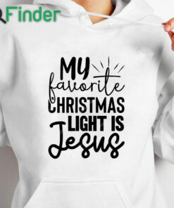 white hoodie My favorite christmas light is jesus Shirt