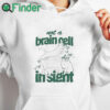 white hoodie Not A Brain Cell In Sight Shirt