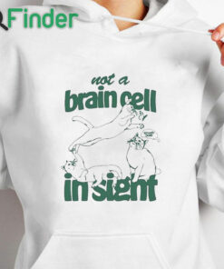 white hoodie Not A Brain Cell In Sight Shirt