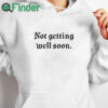 white hoodie Not Getting Well Soon Unisex T Shirt