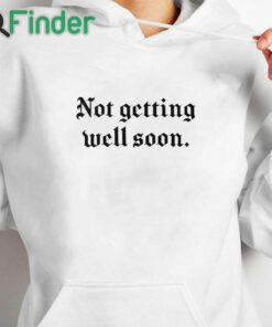 white hoodie Not Getting Well Soon Unisex T Shirt