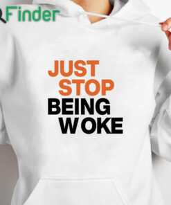 white hoodie Paula London Just Stop Being Woke Shirt