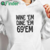 white hoodie Wine Em Dine Em 69 Em T Shirt