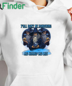 white hoodie Y’all Don’t Be Pondering As Hard As Me T Shirt