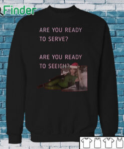 Sweatshirt Beyonce Are You Ready To Serve Are You Ready To Sleigh Shirt