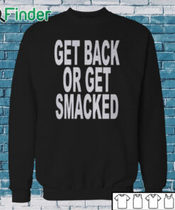 Sweatshirt Get Back Or Get Smacked Shirt