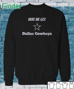 Sweatshirt Here We Go Shirt Yeah Here We Go Dak T Shirt Cowboys