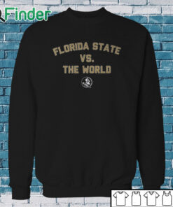 Sweatshirt It’s Florida State vs The World Shirt