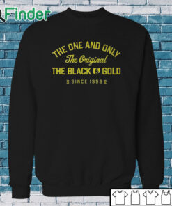 Sweatshirt The One And Only The Original The Black Gold Since 1996 Shirt