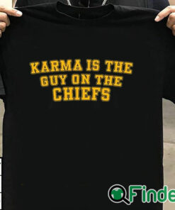 T shirt black Karma Is The Guy On The Chiefs Shirt