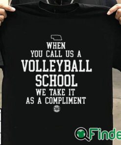 T shirt black When You Call Us A Volleyball School We Take It As A Compliment Shirt