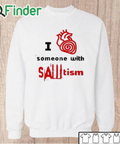 Unisex Sweatshirt I Heart Someone With Sawtism Shirt