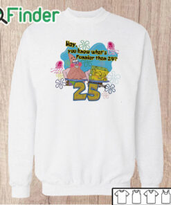 Unisex Sweatshirt Spongebob I Thought Of Something Funnier Than 24 25th Birthday Unisex Shirt