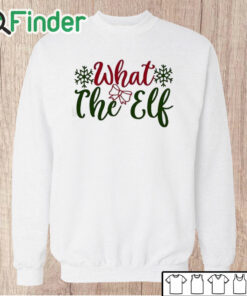 Unisex Sweatshirt What The Elf Christmas Shirt
