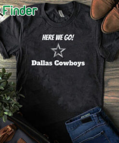 black T shirt Here We Go Shirt Yeah Here We Go Dak T Shirt Cowboys