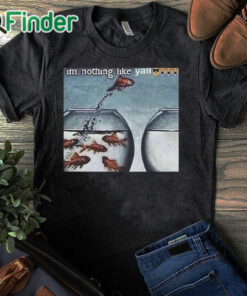 black T shirt I'm Nothing Like Y'all Shirt
