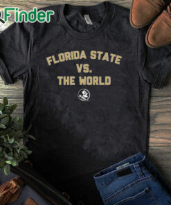 black T shirt It’s Florida State vs The World Shirt
