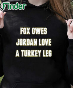 black hoodie Aj Dillon Fox Owes Jordan Love A Turkey Leg Shirt
