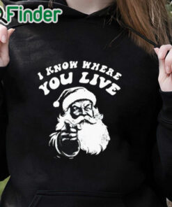 black hoodie I Know Where You Live Santa Claus Shirt